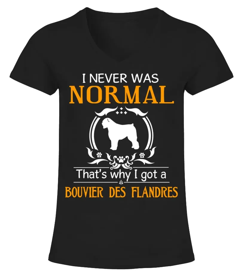 I never was normal that's why I got a Bouvier des Flandres Camiseta cuello pico Mujer
