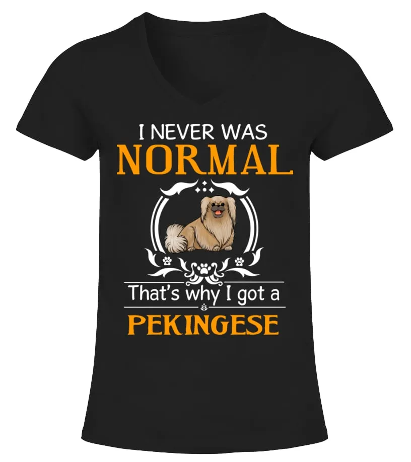 I never was normal that's why I got a Pekingese Camiseta cuello pico Mujer