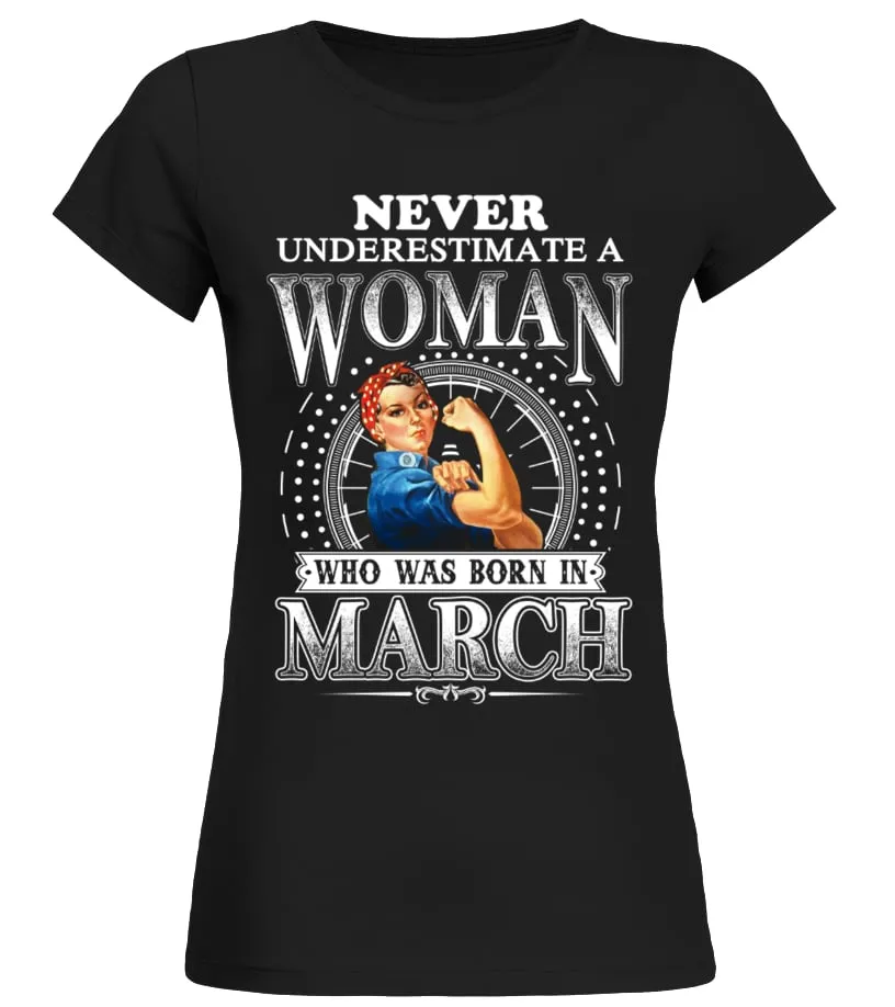 NEVER UNDERESTIMATE A WOMAN WHO WAS BORN IN MARCH Camiseta cuello redondo Mujer