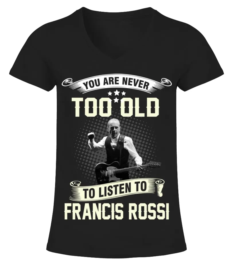 YOU ARE NEVER TOO OLD TO LISTEN TO FRANCIS ROSSI Camiseta cuello pico Mujer