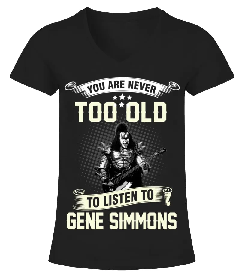 YOU ARE NEVER TOO OLD TO LISTEN TO GENE SIMMONS Camiseta cuello pico Mujer