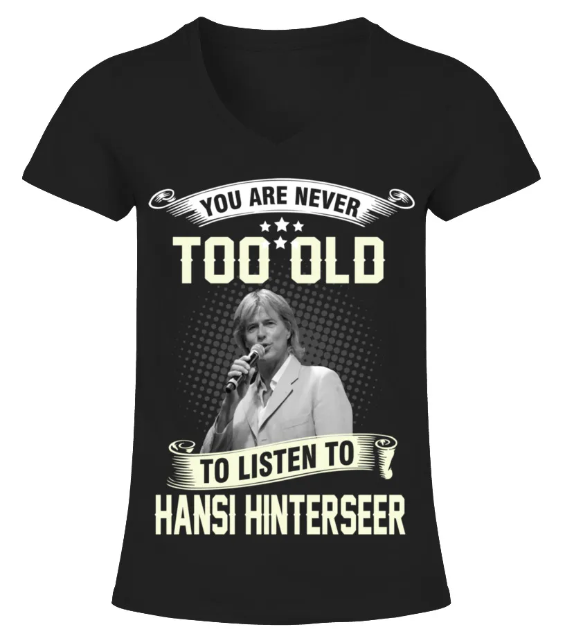 YOU ARE NEVER TOO OLD TO LISTEN TO HANSI HINTERSEER Camiseta cuello pico Mujer