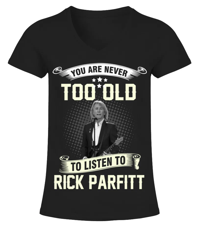 YOU ARE NEVER TOO OLD TO LISTEN TO RICK PARFITT Camiseta cuello pico Mujer