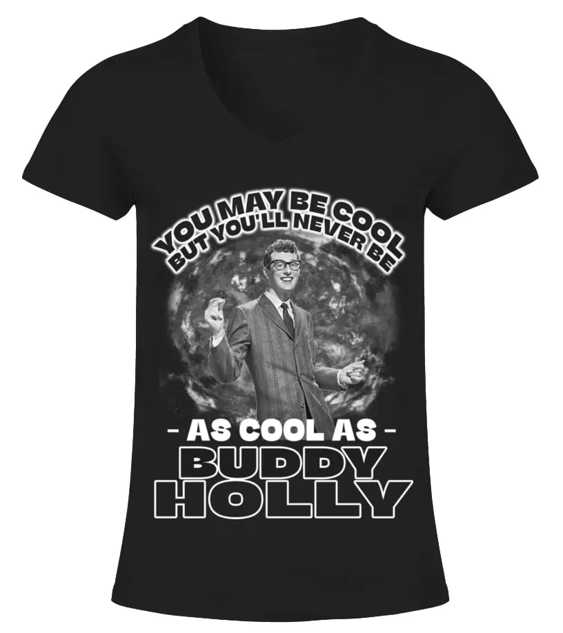 YOU MAY BE COOL BUT YOU'LL NEVER BE AS COOL AS BUDDY HOLLY Camiseta cuello pico Mujer